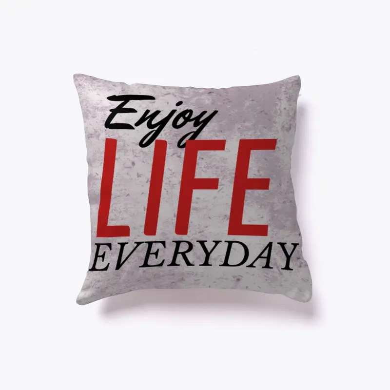 Enjoy life everyday 